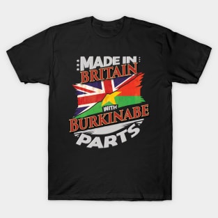 Made In Britain With Burkinabe Parts - Gift for Burkinabe From Burkina Faso T-Shirt